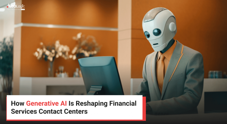 How Generative AI Is Reshaping Financial Services Contact Centers