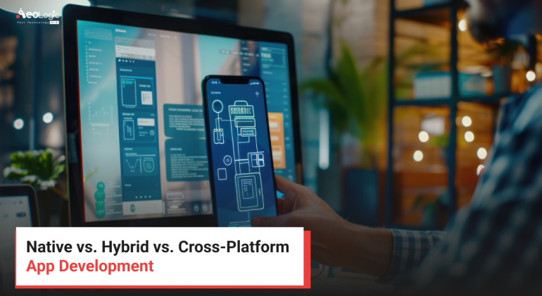 Native vs. Hybrid vs. Cross-Platform App Development
