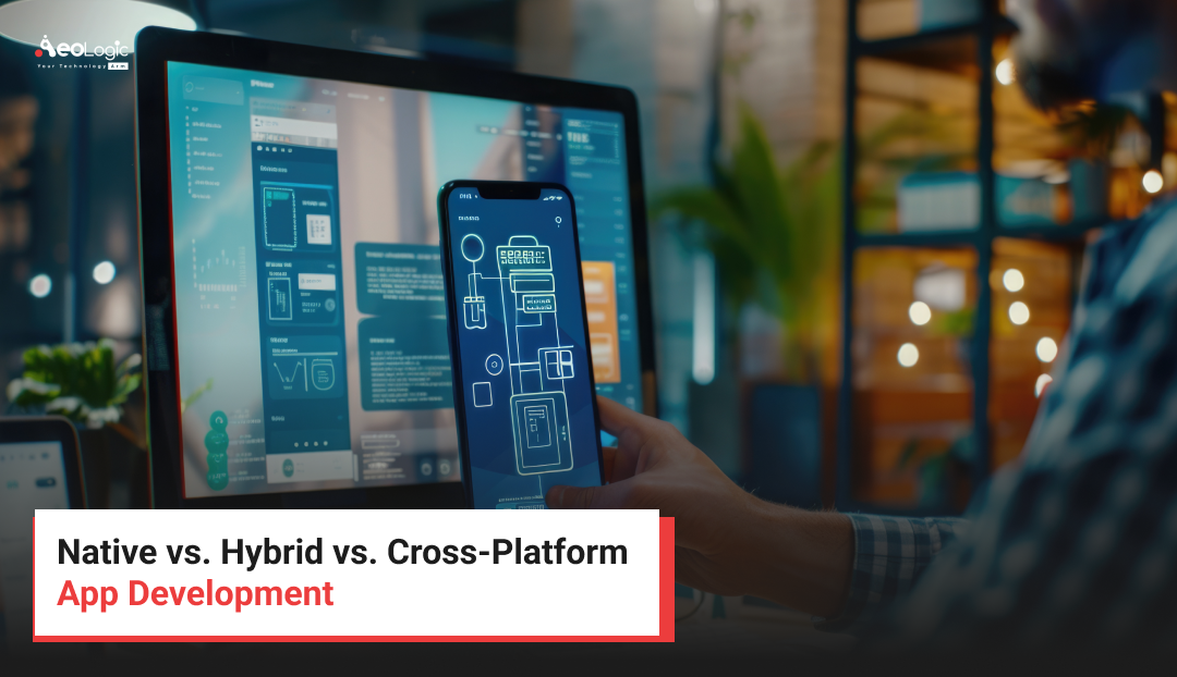 Native vs. Hybrid vs. Cross-Platform App Development