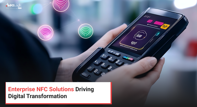 Enterprise NFC Solutions Driving Digital Transformation