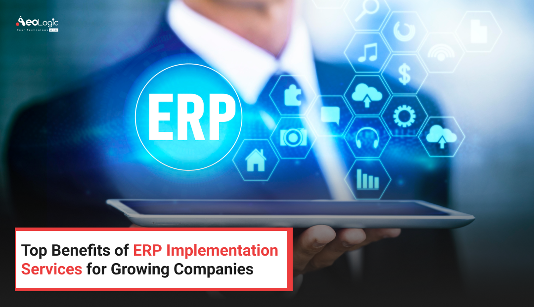 Top Benefits of ERP Implementation Services for Growing Companies