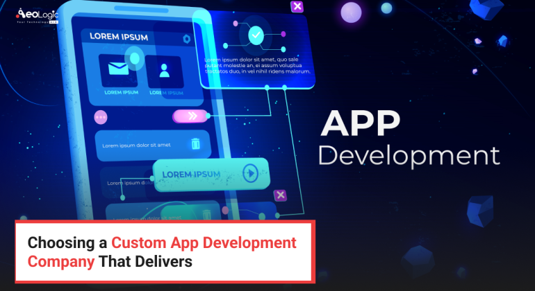 Choosing a Custom App Development Company That Delivers