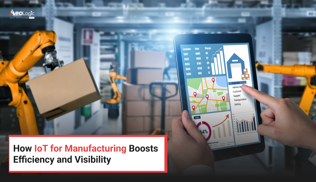 How IoT for Manufacturing Boosts Efficiency and Visibility