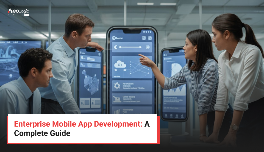 Enterprise Mobile App Development: A Complete Guide