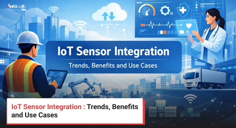 IoT Sensor Integration : Trends, Benefits and Use Cases