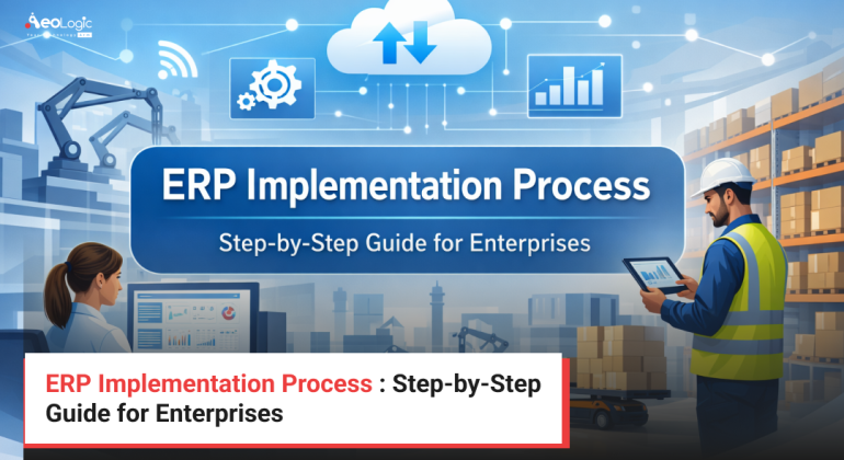 ERP Implementation Process : Step-by-Step Guide for Enterprises