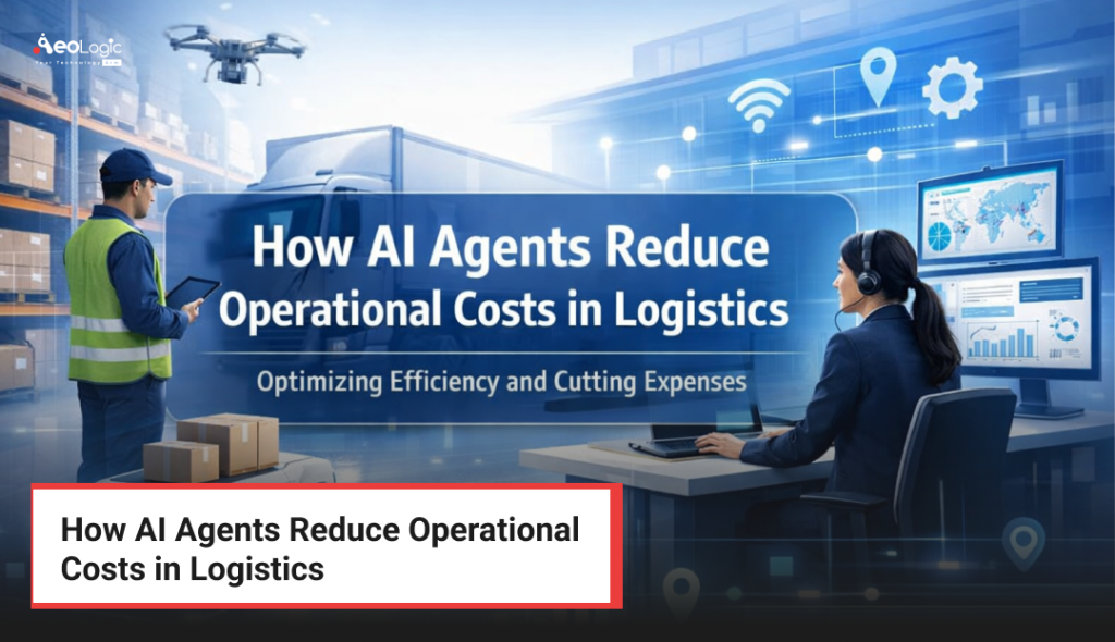 How AI Agents Reduce Operational Costs in Logistics