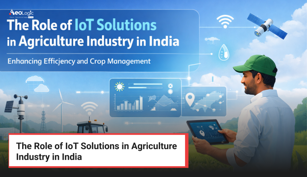 The Role of IoT Solutions in Agriculture Industry in India