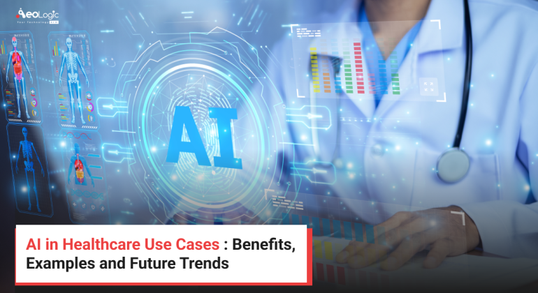 AI in Healthcare Use Cases _ Benefits, Examples and Future Trends