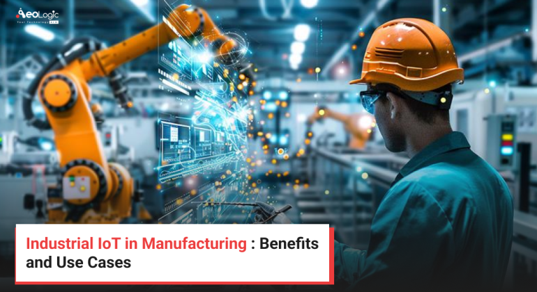 Industrial IoT in Manufacturing : Benefits and Use Cases