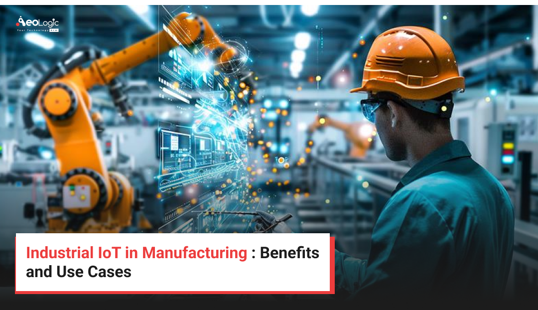 Industrial IoT in Manufacturing : Benefits and Use Cases
