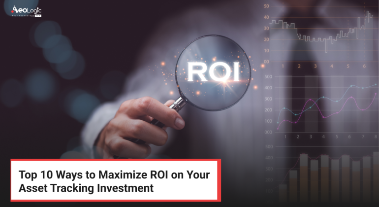 Top 10 Ways to Maximize ROI on Your Asset Tracking Investment