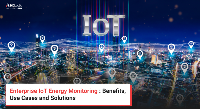Enterprise IoT Energy Monitoring _ Benefits, Use Cases and Solutions