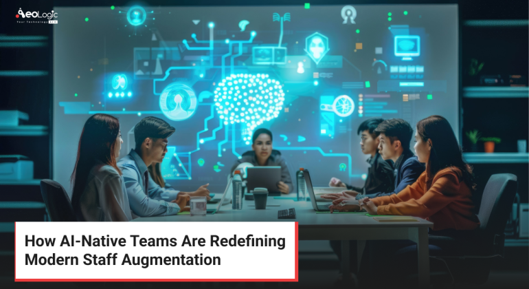 How AI-Native Teams Are Redefining Modern Staff Augmentation