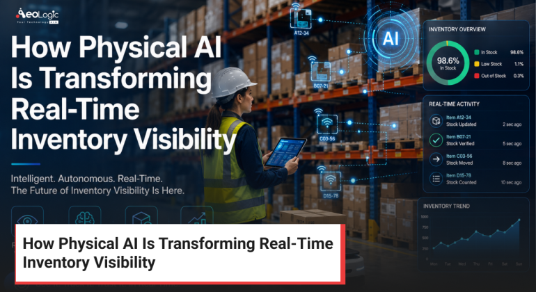 How Physical AI Is Transforming Real-Time Inventory Visibility