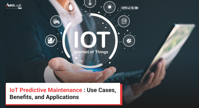 IoT Predictive Maintenance : Use Cases, Benefits, and Applications