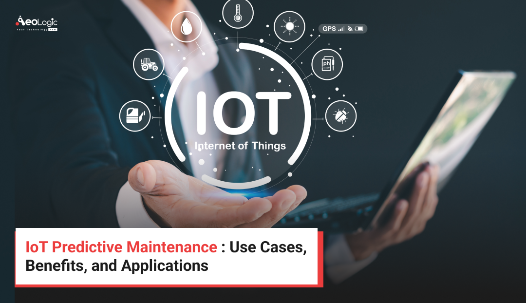 IoT Predictive Maintenance : Use Cases, Benefits, and Applications