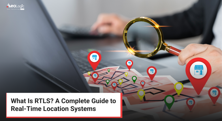What Is RTLS? A Complete Guide to Real-Time Location Systems