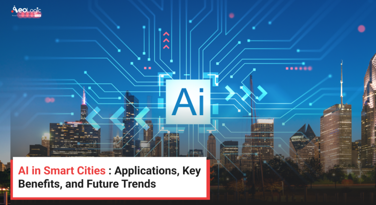 AI in Smart Cities : Applications, Key Benefits, and Future Trends