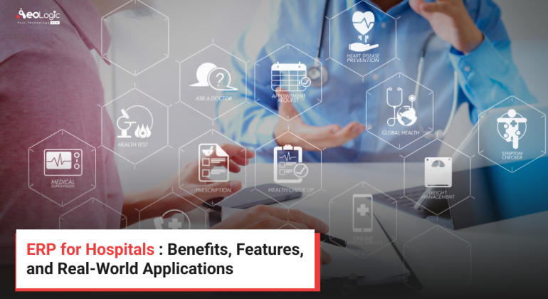 ERP for Hospitals : Benefits, Features, and Real-World Applications