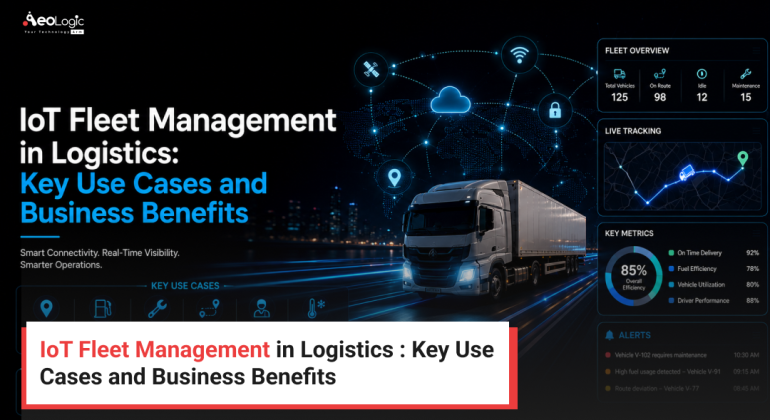 IoT Fleet Management in Logistics : Key Use Cases and Business Benefits