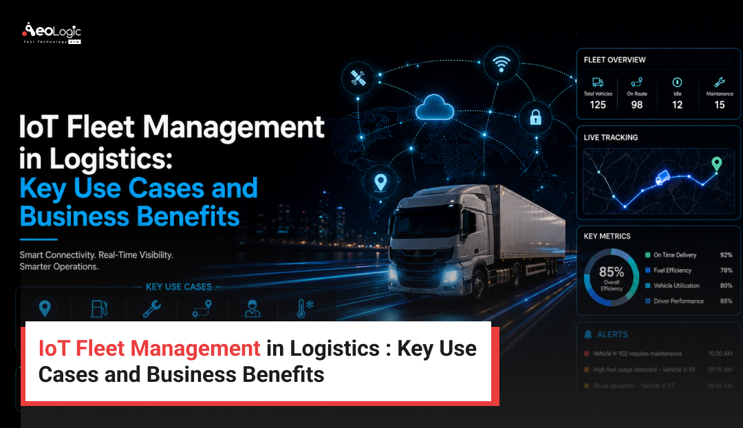 IoT Fleet Management in Logistics : Key Use Cases and Business Benefits