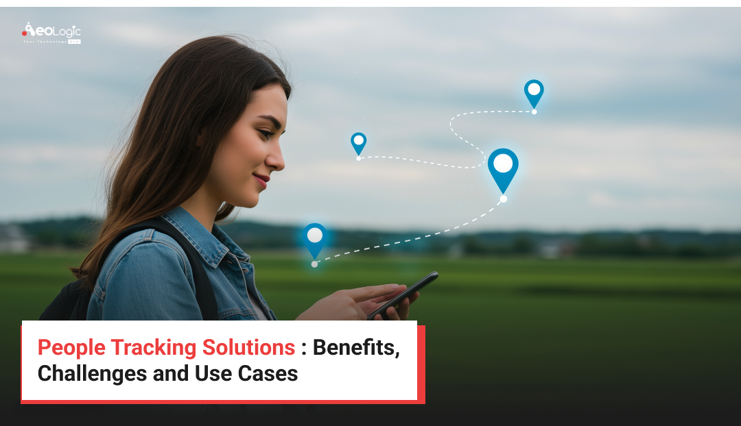 People Tracking Solutions : Benefits, Challenges and Use Cases