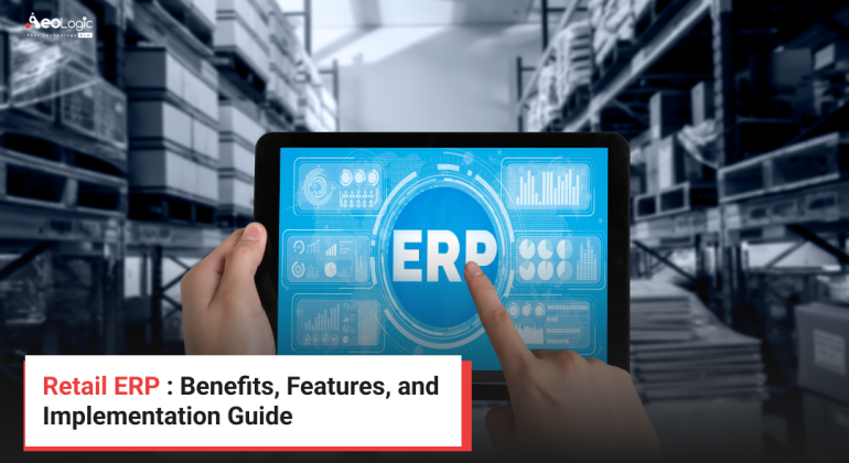 Retail ERP : Benefits, Features, and Implementation Guide