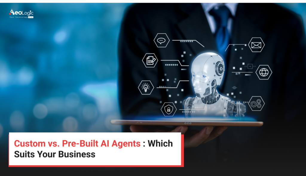 Custom vs. Pre-Built AI Agents : Which Suits Your Business