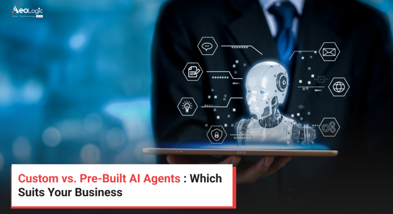 Custom vs. Pre-Built AI Agents : Which Suits Your Business