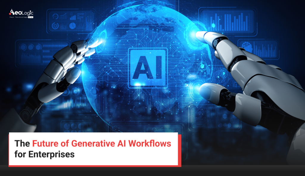 The Future of Generative AI Workflows for Enterprises
