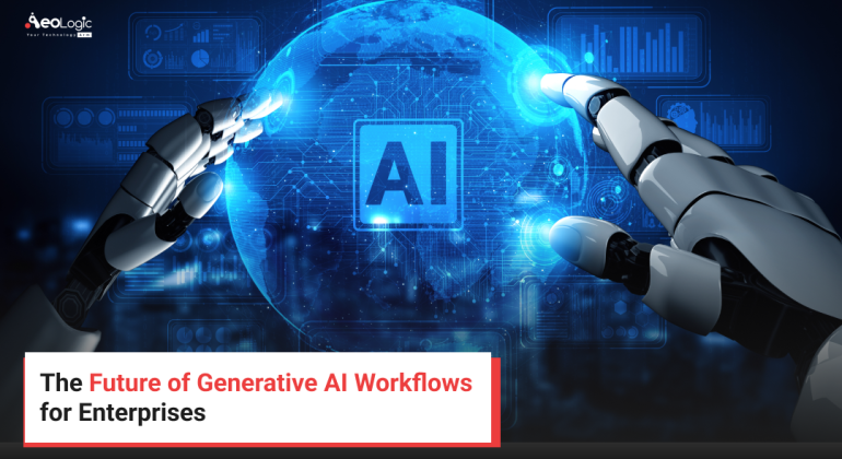 The Future of Generative AI Workflows for Enterprises