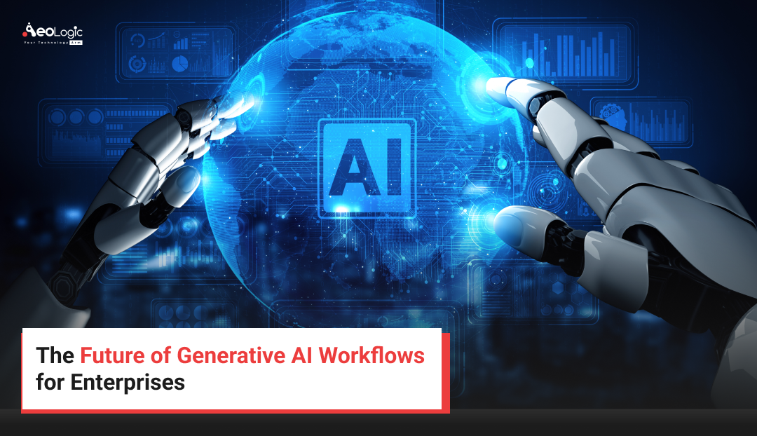 The Future of Generative AI Workflows for Enterprises