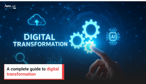 A complete guide to digital transformation