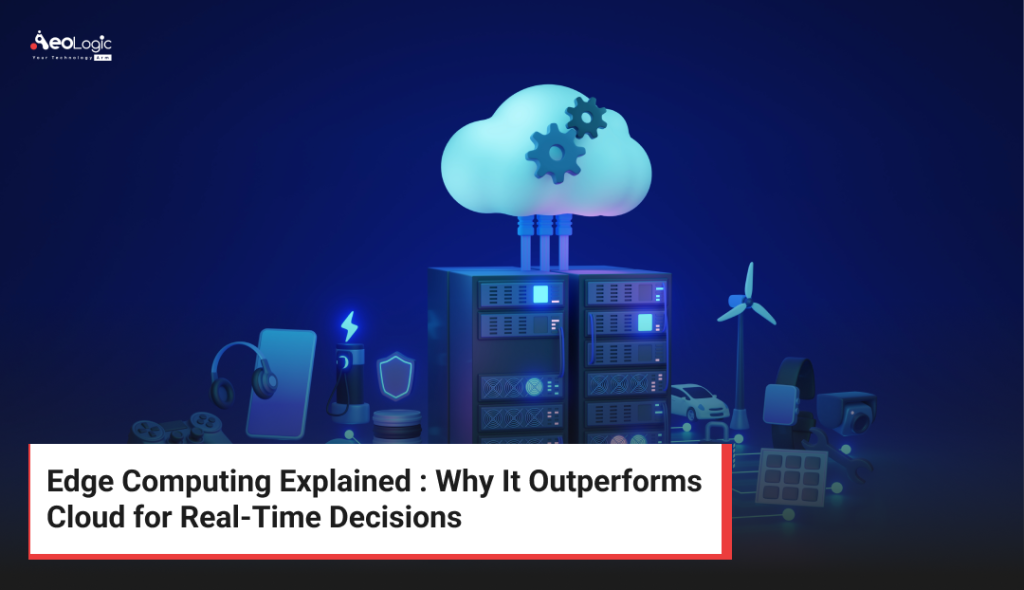 Edge Computing Explained : Why It Outperforms Cloud for Real-Time Decisions
