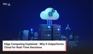 Edge Computing Explained : Why It Outperforms Cloud for Real-Time Decisions