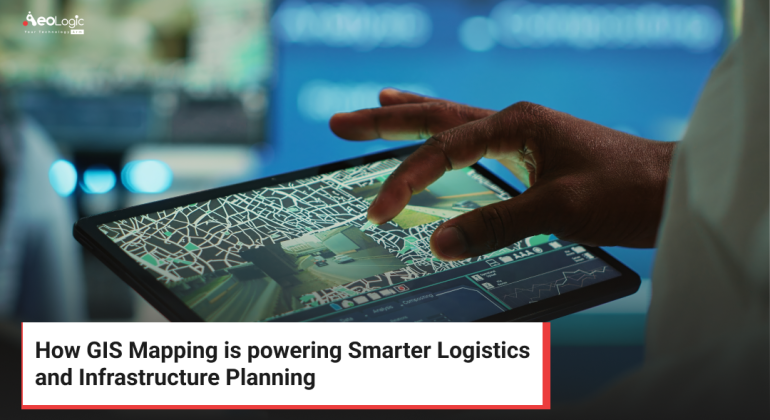 How GIS Mapping is powering Smarter Logistics and Infrastructure Planning