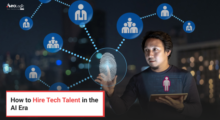 How to Hire Tech Talent in the AI Era
