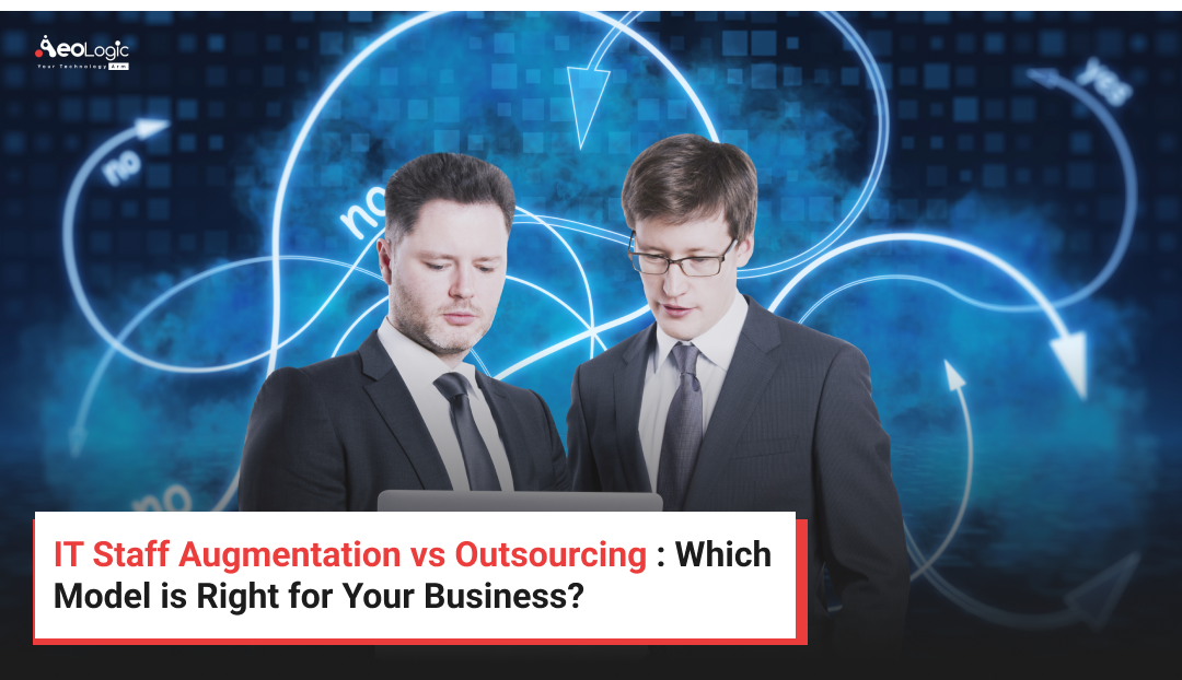 IT Staff Augmentation vs Outsourcing : Which Model is Right for Your Business?
