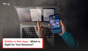 Mobile vs Web Apps : Which is Right for Your Business?