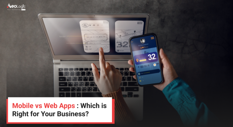 Mobile vs Web Apps : Which is Right for Your Business?
