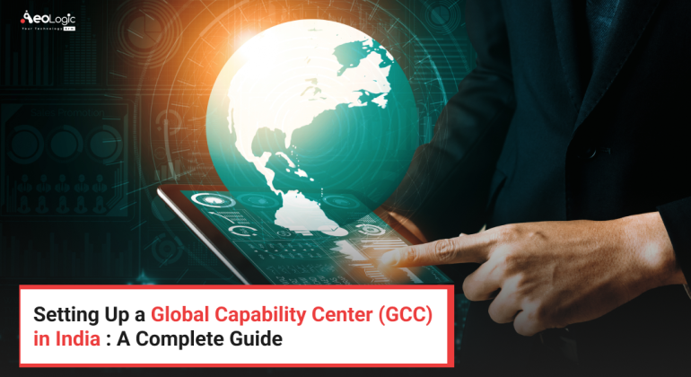 Setting Up a Global Capability Center (GCC) in India : A Complete Guide