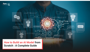 How to Build an AI Model from Scratch : A Complete Guide