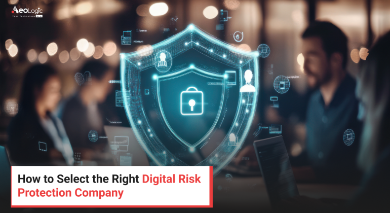How to Select the Right Digital Risk Protection Company