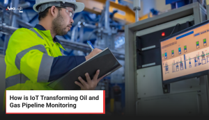 How is IoT Transforming Oil & Gas Pipeline Monitoring