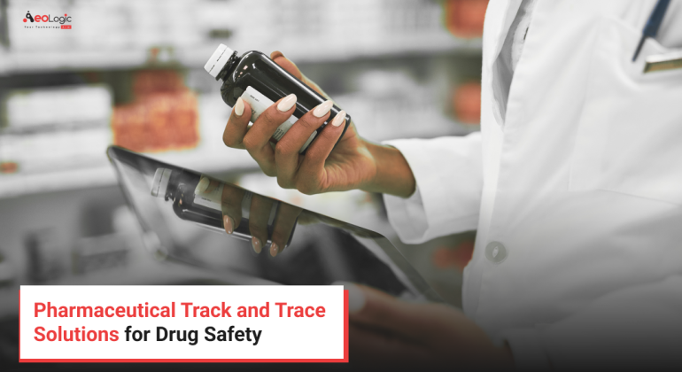 Pharmaceutical Track and Trace Solutions for Drug Safety